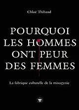 Broschiert Pourquoi les hommes ont peur des femmes : la fabrique culturelle de la misogynie von Chloé Thibaud
