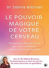 Broschiert Le pouvoir magique de votre cerveau : comment la neuroscience peut vous aider à transformer votre vie von Sabina Brennan