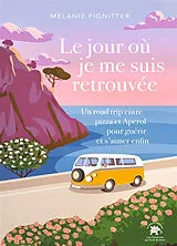 Broschiert Le jour où je me suis retrouvée : un road trip entre pizza et Aperol pour guérir et s'aimer enfin von Melanie Pignitter