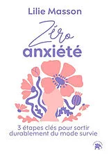 Broschiert Zéro anxiété : 3 étapes clés pour sortir durablement du mode survie von Lilie Masson