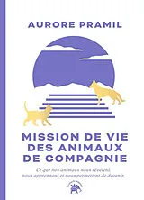 Broschiert Mission de vie des animaux de compagnie : ce que nos animaux nous révèlent, nous apprennent et nous permettent de dev... von Aurore Pramil