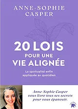 Broschiert 20 lois pour une vie alignée : la spiritualité enfin appliquée au quotidien von Anne-Sophie Casper