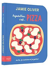 Kartonierter Einband Aujourd'hui c'est... pizza : je lis, je cuisine et je goûte ! von Jamie Oliver