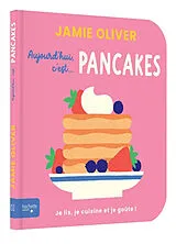Kartonierter Einband Aujourd'hui c'est... pancakes : je lis, je cuisine et je goûte ! von Jamie Oliver