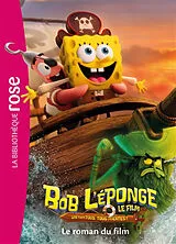 Broschiert Bob l'éponge, le film : un pour tous, tous pirates ! : le roman du film von 