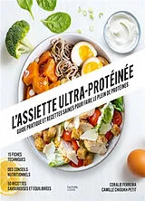 Broschiert L'assiette ultra-protéinée : guide pratique et recettes saines pour faire le plein de protéines von Coralie; Chioukh-Petit, Camille Ferreira