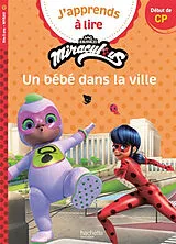 Broschiert J'apprends à lire avec Miraculous. Un bébé dans la ville : CP, niveau 1 von Isabelle Albertin