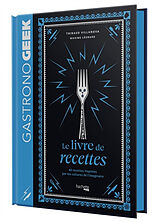 Broché Gastronogeek : le livre de recettes : 40 recettes inspirées par les cultures de l'imaginaire de Thibaud; Léonard, Maxime Villanova