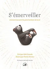 Broschiert S'émerveiller : comment savourer les petits bonheurs de la vie von Kobi; Santoso, Charles Yamada