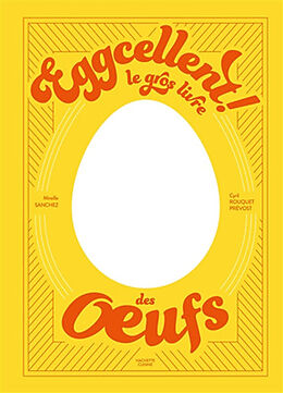 Broché Eggcellent ! : le gros livre des oeufs de Mireille; Rouquet, Cyril Sanchez