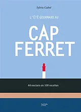 Broschiert L'été gourmand au Cap Ferret : 44 nectars en 100 recettes von Sylvia Gabet
