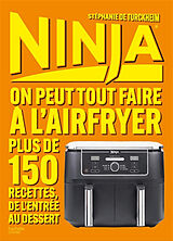 Broché Ninja : on peut tout faire à l'Airfryer : 150 recettes, de l'entrée au dessert de Stéphanie de Turckheim