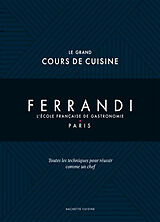 Broché Ferrandi, l'école française de gastronomie, Paris : le grand cours de cuisine : toutes les techniques pour réussir co... de 