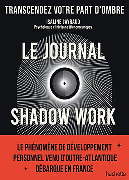 Broché Le journal shadow work : transcendez votre part d'ombre de Isaline Gayraud