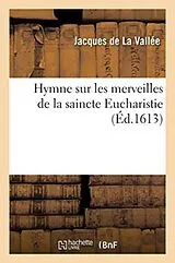 Kartonierter Einband (Kt) Hymne sur les merveilles de la saincte Eucharistie von Jacques de La Vallée