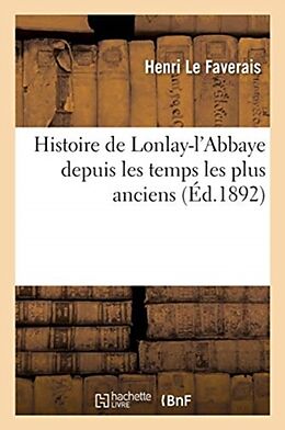 Broché Histoire de lonlay l abbaye de Le faverais-h