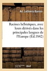 Couverture cartonnée Racines Hébraïques, Avec Leurs Dérivés Dans Les Principales Langues de l'Europe: Précédées de l'Explication Des Symboles Formés Par Les Diverses Combi de Ad Lethierry-Barrois