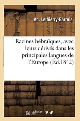 Couverture cartonnée Racines Hébraïques, Avec Leurs Dérivés Dans Les Principales Langues de l'Europe: Précédées de l'Explication Des Symboles Formés Par Les Diverses Combi de Ad Lethierry-Barrois