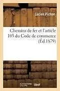 Kartonierter Einband Chemins de Fer Et l'Article 103 Du Code de Commerce von Lucien Pichon
