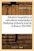 Kartonierter Einband Étude Comparative de la Situation Hospitalière Et Des Subventions Municipales À Narbonne von Hippolyte Faure