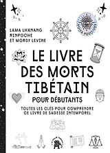 Broché Le livre des morts tibétain : pour débutants : toutes les clés pour comprendre ce livre de sagesse intemporel de Lhanang; Levine, Mordy Rinpoche