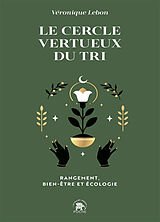 Broché Le cercle vertueux du tri : rangement, bien-être et écologie : avec la technique des 7 besoins de Véronique Lebon