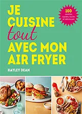 Broschiert Je cuisine toute avec mon Air fryer : 100 recettes rapides, faciles et délicieuses von Hayley Dean