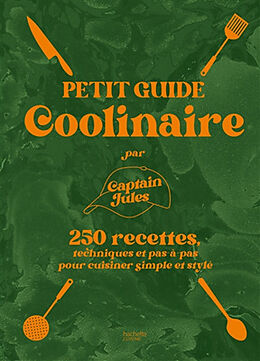 Broché Petit guide coolinaire : 250 recettes, techniques et pas-à-pas pour cuisiner simple et stylé de Jules