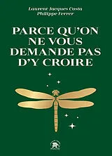 Broschiert Parce qu'on ne vous demande pas d'y croire von Laurent; Ferrer, Philippe Costa