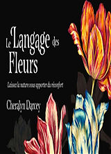 Broché Le langage des fleurs : laissez la nature vous apporter du réconfort de Darcey-c