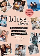 Broché Bliss stories : le livre décomplexé sur la grossesse et l'accouchement de Clémentine Galey