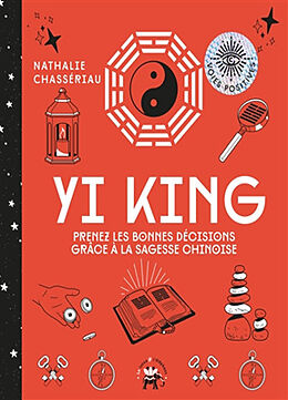 Broschiert Yi king : prenez les bonnes décisions grâce à la sagesse chinoise von Nathalie Chassériau