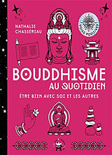 Broché Bouddhisme au quotidien : être bien avec soi et les autres de Nathalie Chassériau