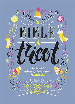 Broschiert La bible du tricot : tous les points, techniques, astuces et secrets von Debbie Bliss