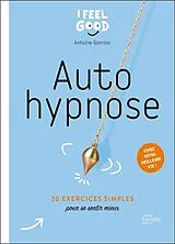 Broschiert Autohypnose : 20 exercices simples pour se sentir mieux : vivez votre meilleure vie ! von Antoine Garnier