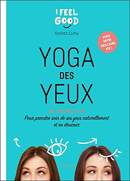 Broché Yoga des yeux : 60 exercices pour prendre soin de ses yeux naturellement et en douceur de Xanath Lichy