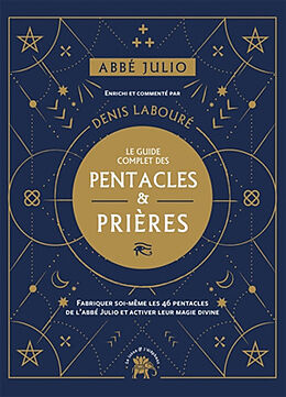 Broschiert Le guide complet des pentacles & prières : fabriquer soi-même les 46 pentacles de l'abbé Julio et activer leur magie ... von Ernest Houssay