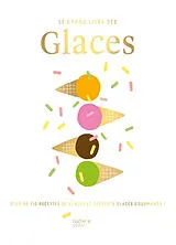 Broschiert Le grand livre des glaces : plus de 110 recettes glacées et gourmandes ! von 