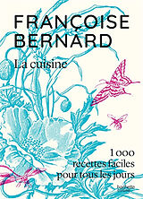 Broché La cuisine : 1.000 recettes faciles pour tous les jours de Françoise Bernard