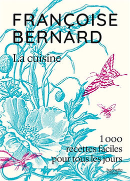 Broché La cuisine : 1.000 recettes faciles pour tous les jours de Françoise Bernard