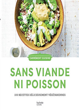 Broché Sans viande ni poisson : 100 recettes délicieusement végétariennes de 