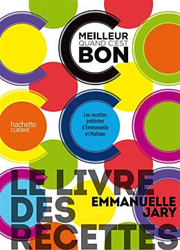 Broché C'est meilleur quand c'est bon : le livre des recettes : les recettes préférées d'Emmanuelle et Mathieu de Emmanuelle Jary