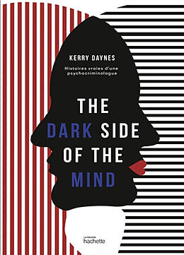 Broché The dark side of the mind : histoires vraies d'une psychocriminologue de Kerry Daynes