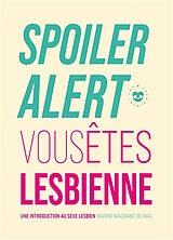 Broché Spoiler alert : vous êtes lesbienne : une introduction au sexe lesbien de Marine Maiorano Delmas