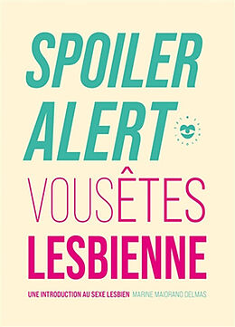 Broché Spoiler alert : vous êtes lesbienne : une introduction au sexe lesbien de Marine Maiorano Delmas