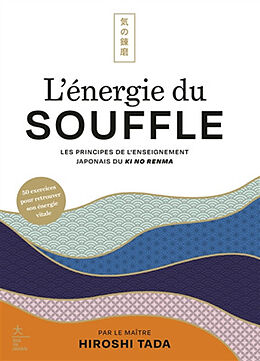 Broschiert L'énergie du souffle : les principes de l'enseignement japonais du ki no renma von Hiroshi Tada