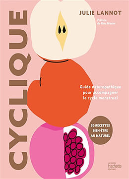 Broché Cyclique : guide naturopathique pour accompagner le cycle menstruel : 50 recettes bien-être au naturel de Julie Lannot