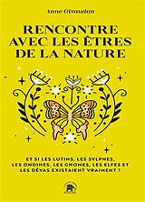 Broché Rencontre avec les êtres de la nature : et si les lutins, les sylphes, les ondines, les gnomes, les elfes et les déva... de Anne Givaudan