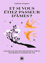 Broschiert Et si vous étiez passeur d'âmes ? : accueillir ses multipotentialités et incarner sa mission de vie von Valérie J'espère