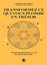 Broschiert Transformez ce qui vous plombe en trésor : vos blessures sont la clé de votre destinée von Charlotte de Silguy